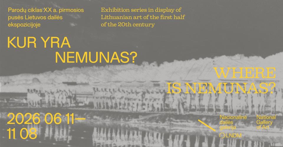 Exhibition series in display of Lithuanian art of the first half of the 20th century "Where is Nemunas?", 2026 June 11 - November 8.